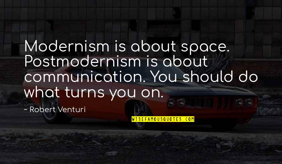 Sam Drucker Quotes By Robert Venturi: Modernism is about space. Postmodernism is about communication.
