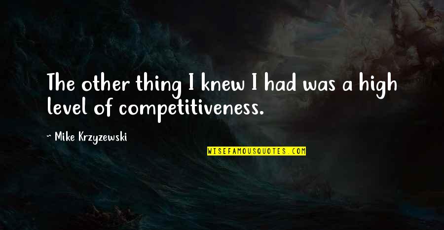 Sam Eagle Muppet Quotes By Mike Krzyzewski: The other thing I knew I had was Sam Eagle Muppet Quotes By Mike Krzyzewski: The other thing I knew I had was