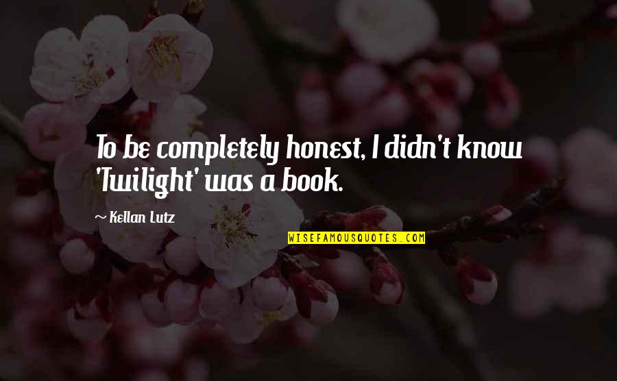Sam Endicott Quotes By Kellan Lutz: To be completely honest, I didn't know 'Twilight'