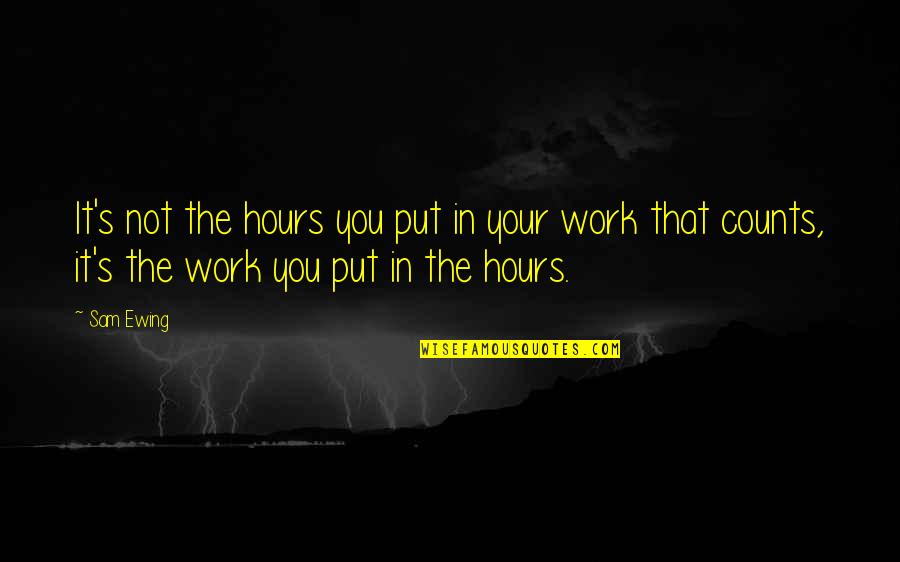 Sam Ewing Quotes By Sam Ewing: It's not the hours you put in your