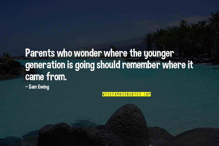 Sam Ewing Quotes By Sam Ewing: Parents who wonder where the younger generation is