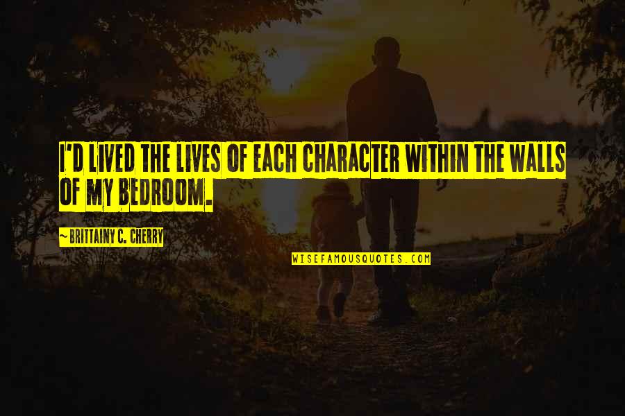 Sam Fender Quotes By Brittainy C. Cherry: I'd lived the lives of each character within Sam Fender Quotes By Brittainy C. Cherry: I'd lived the lives of each character within