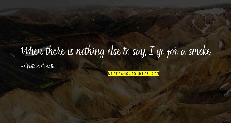 Sam Gamgee Two Towers Quotes By Gustavo Cerati: When there is nothing else to say, I Sam Gamgee Two Towers Quotes By Gustavo Cerati: When there is nothing else to say, I