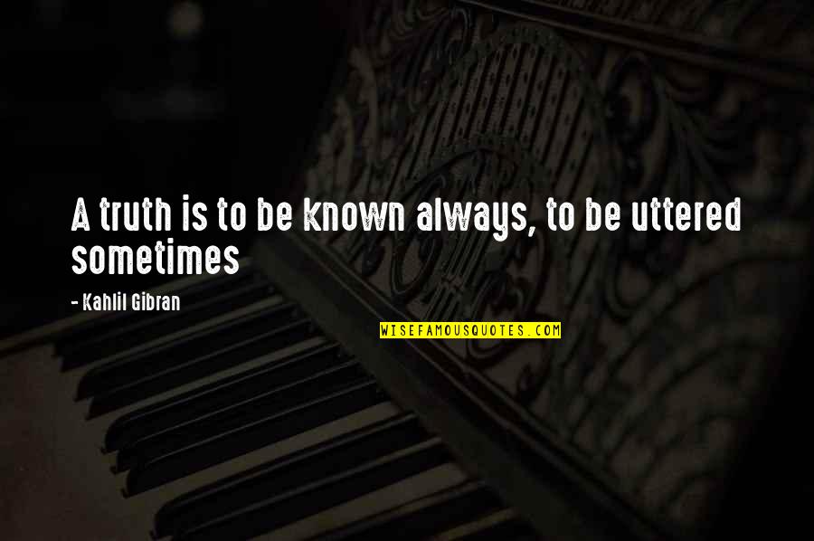 Sam Gamgee Two Towers Quotes By Kahlil Gibran: A truth is to be known always, to