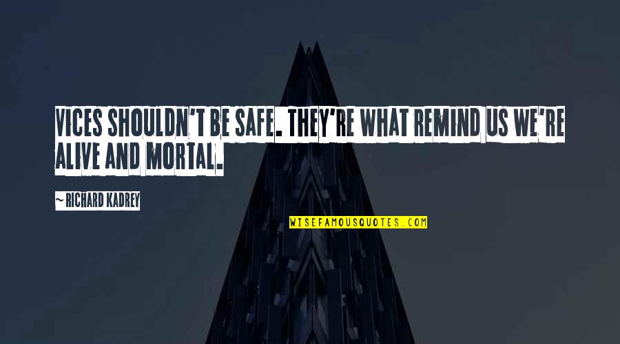 Sam Giddings Quotes By Richard Kadrey: Vices shouldn't be safe. They're what remind us