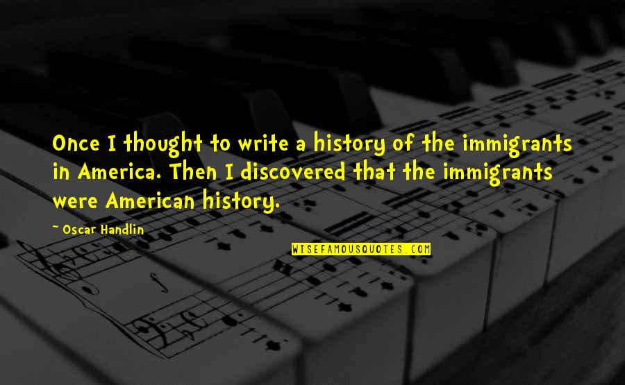 Sam Goode Quotes By Oscar Handlin: Once I thought to write a history of Sam Goode Quotes By Oscar Handlin: Once I thought to write a history of