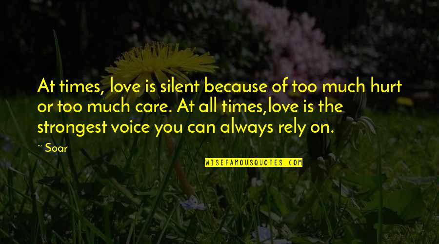 Sam Goode Quotes By Soar: At times, love is silent because of too Sam Goode Quotes By Soar: At times, love is silent because of too