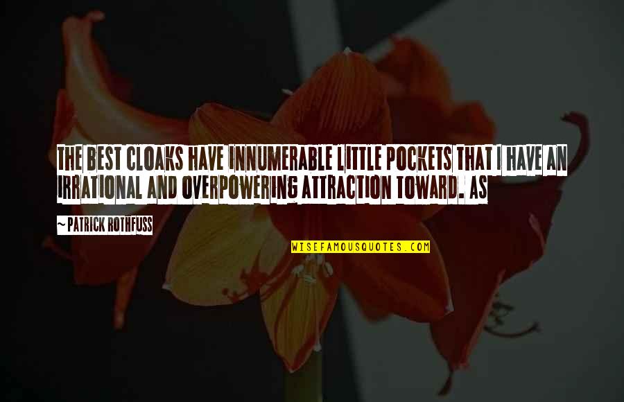 Sam Ham Quotes By Patrick Rothfuss: the best cloaks have innumerable little pockets that Sam Ham Quotes By Patrick Rothfuss: the best cloaks have innumerable little pockets that