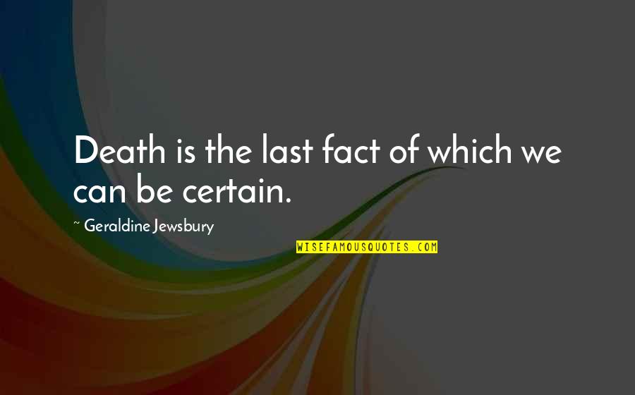 Sam Hanna Quotes By Geraldine Jewsbury: Death is the last fact of which we