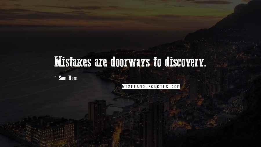 Sam Horn quotes: Mistakes are doorways to discovery.