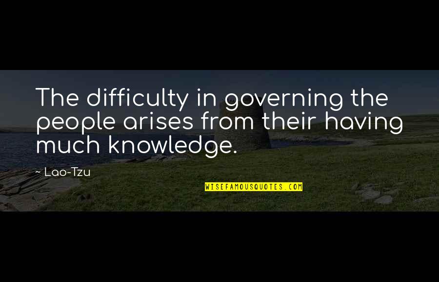 Sam Huff Quotes By Lao-Tzu: The difficulty in governing the people arises from