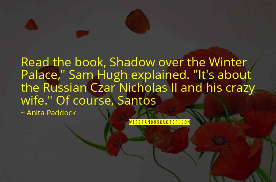 Sam I Am Book Quotes By Anita Paddock: Read the book, Shadow over the Winter Palace,"