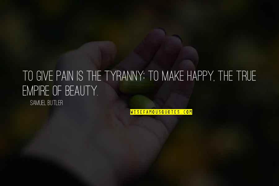 Sam Jackson Movie Quotes By Samuel Butler: To give pain is the tyranny; to make