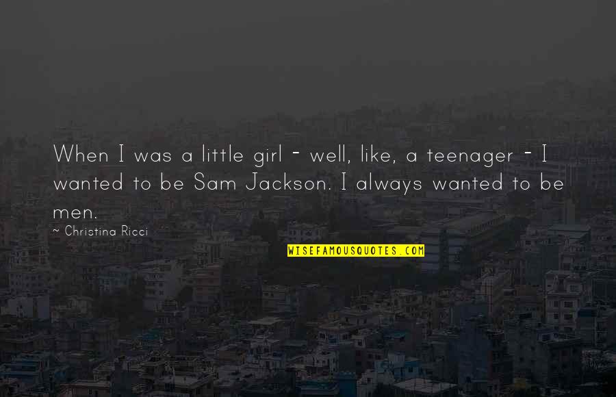 Sam Jackson Quotes By Christina Ricci: When I was a little girl - well,