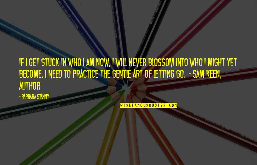 Sam Keen Quotes By Barbara Stanny: If I get stuck in who I am