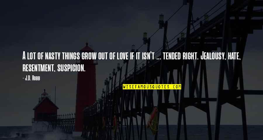 Sam Kendricks Quotes By J.D. Robb: A lot of nasty things grow out of Sam Kendricks Quotes By J.D. Robb: A lot of nasty things grow out of