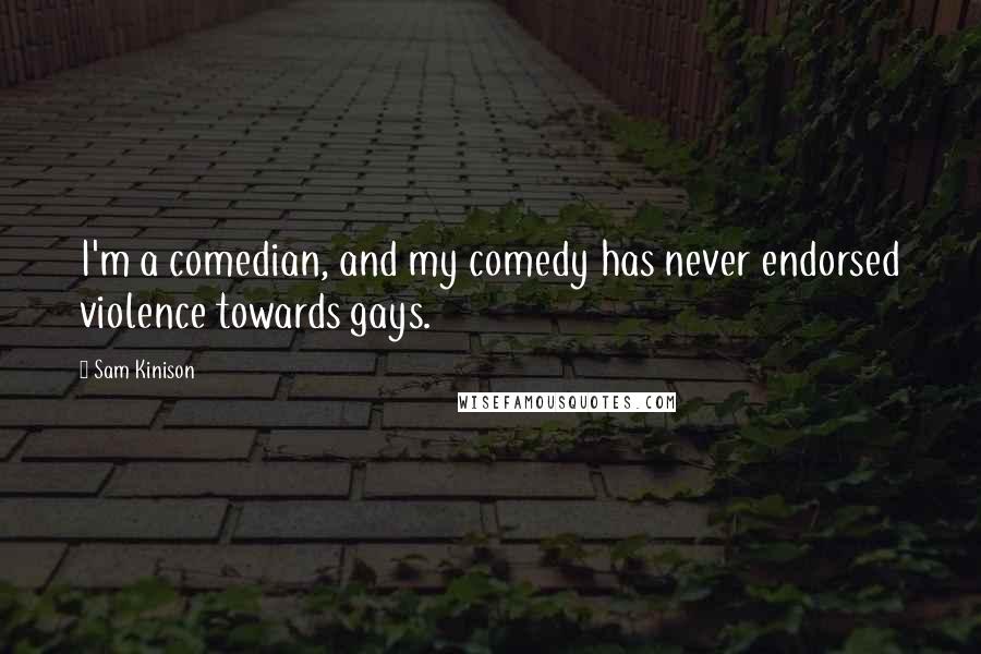 Sam Kinison quotes: I'm a comedian, and my comedy has never endorsed violence towards gays.