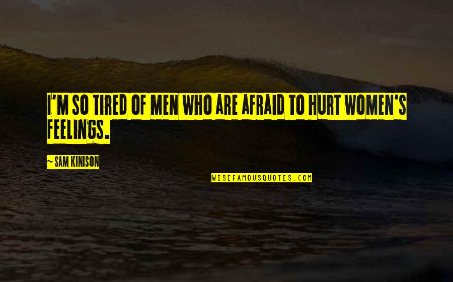 Sam Kinison Quotes By Sam Kinison: I'm so tired of men who are afraid