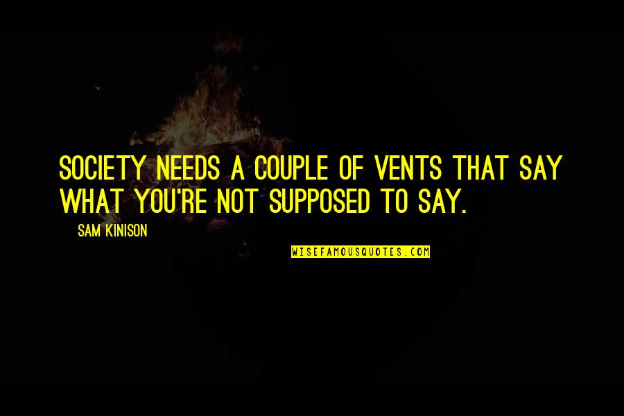 Sam Kinison Quotes By Sam Kinison: Society needs a couple of vents that say