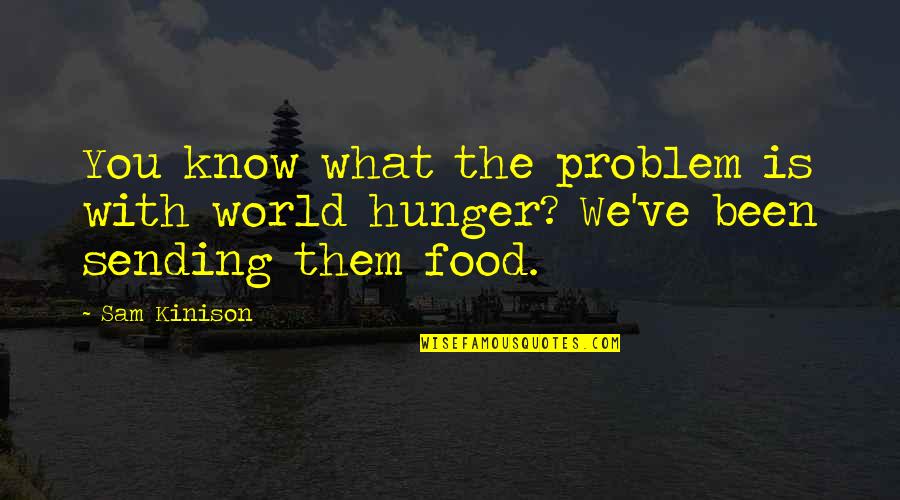 Sam Kinison Quotes By Sam Kinison: You know what the problem is with world
