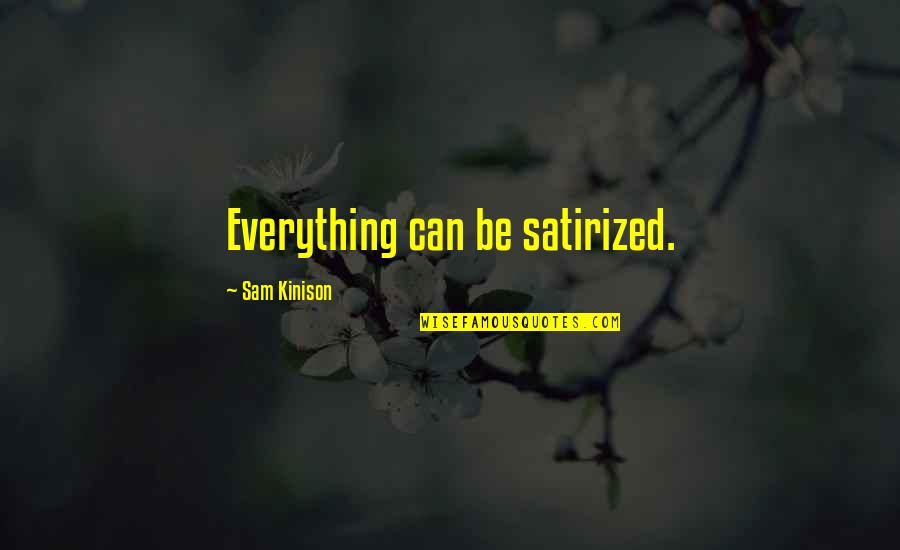 Sam Kinison Quotes By Sam Kinison: Everything can be satirized.