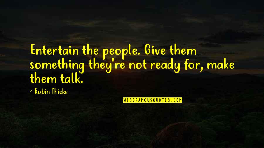 Sam Loco Quotes By Robin Thicke: Entertain the people. Give them something they're not