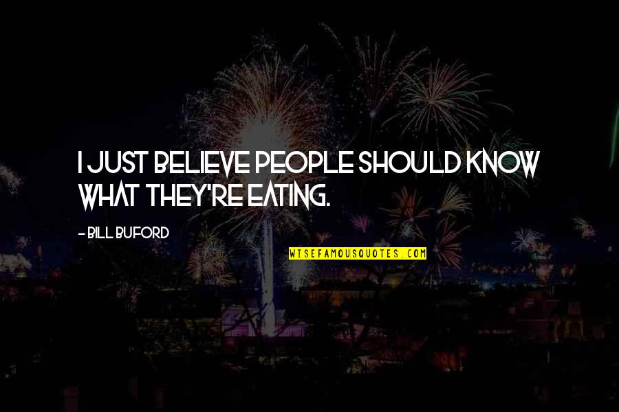 Sam Losco Caveman Quotes By Bill Buford: I just believe people should know what they're Sam Losco Caveman Quotes By Bill Buford: I just believe people should know what they're