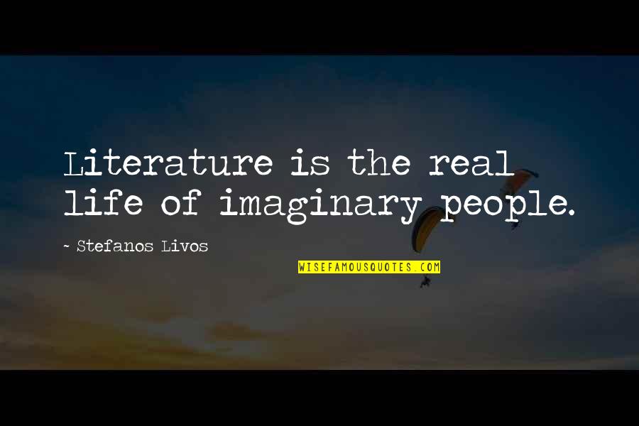 Sam Losco Caveman Quotes By Stefanos Livos: Literature is the real life of imaginary people.