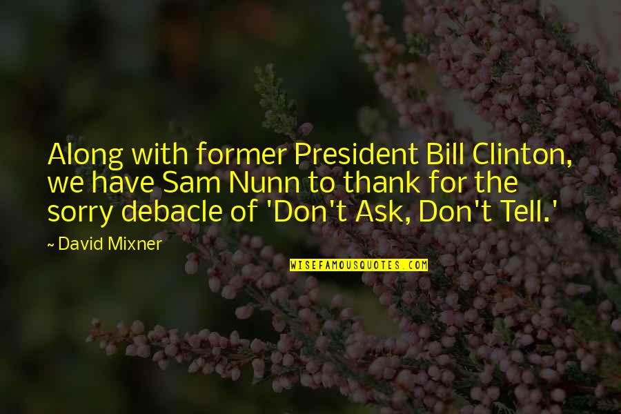Sam Nunn Quotes By David Mixner: Along with former President Bill Clinton, we have