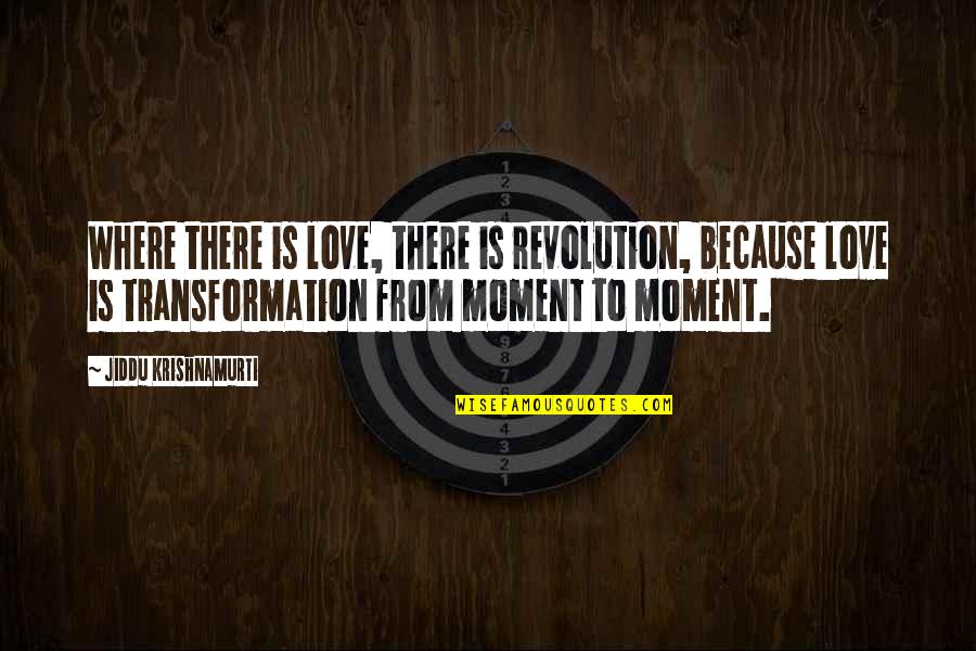 Sam Peeples Quotes By Jiddu Krishnamurti: Where there is love, there is revolution, because Sam Peeples Quotes By Jiddu Krishnamurti: Where there is love, there is revolution, because