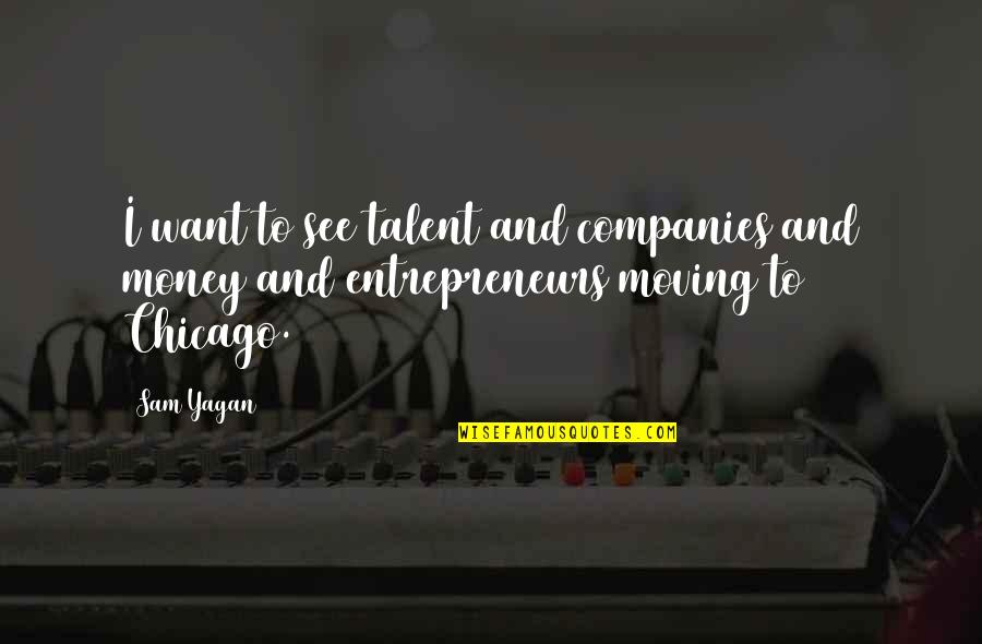 Sam Quotes By Sam Yagan: I want to see talent and companies and