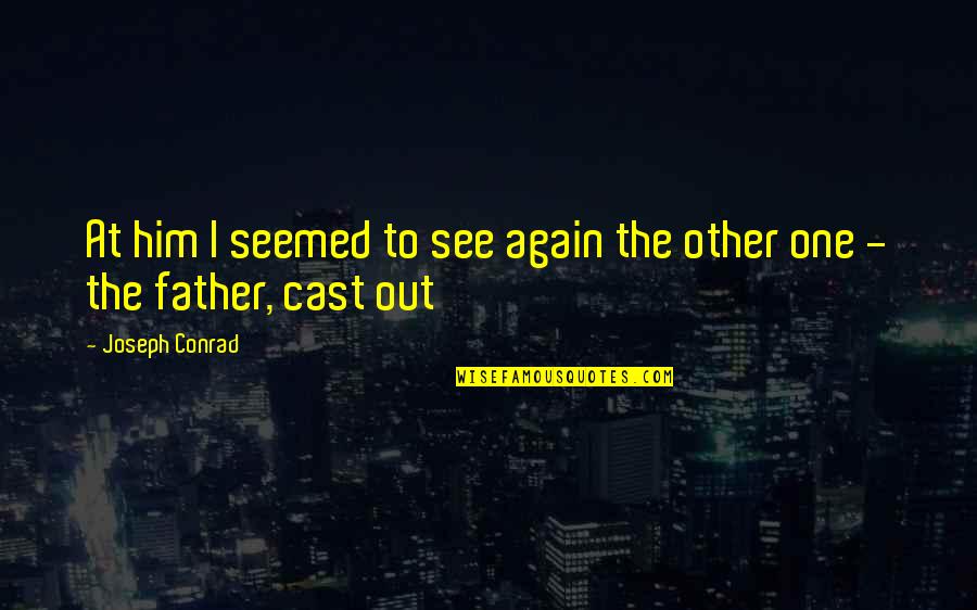 Sam Reinhart Quotes By Joseph Conrad: At him I seemed to see again the