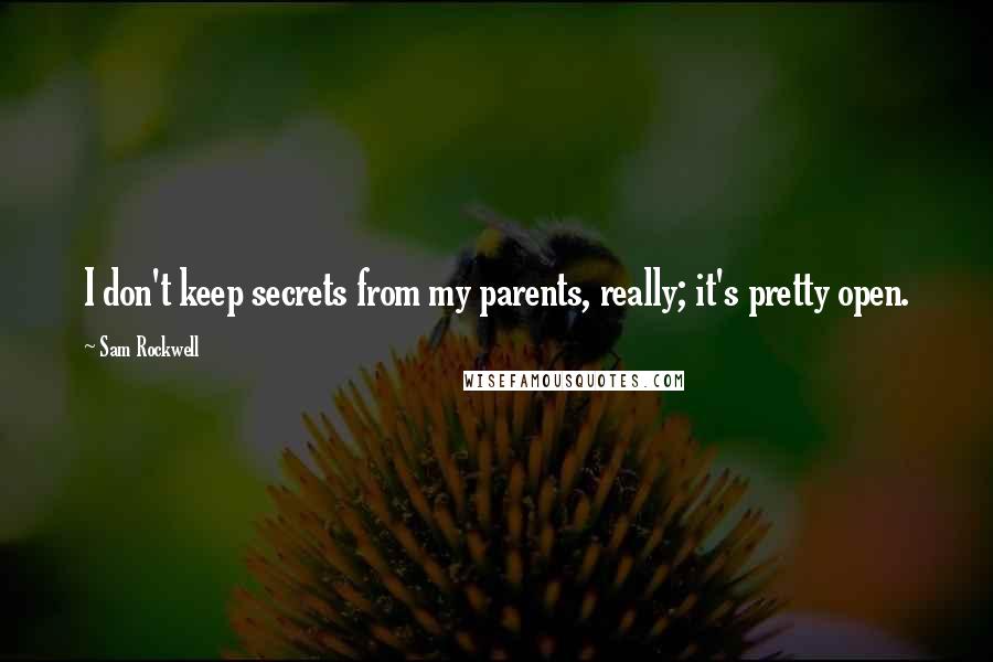 Sam Rockwell quotes: I don't keep secrets from my parents, really; it's pretty open.