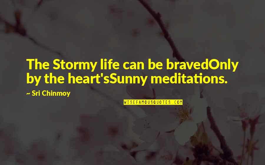 Sam Shepard Buried Child Quotes By Sri Chinmoy: The Stormy life can be bravedOnly by the