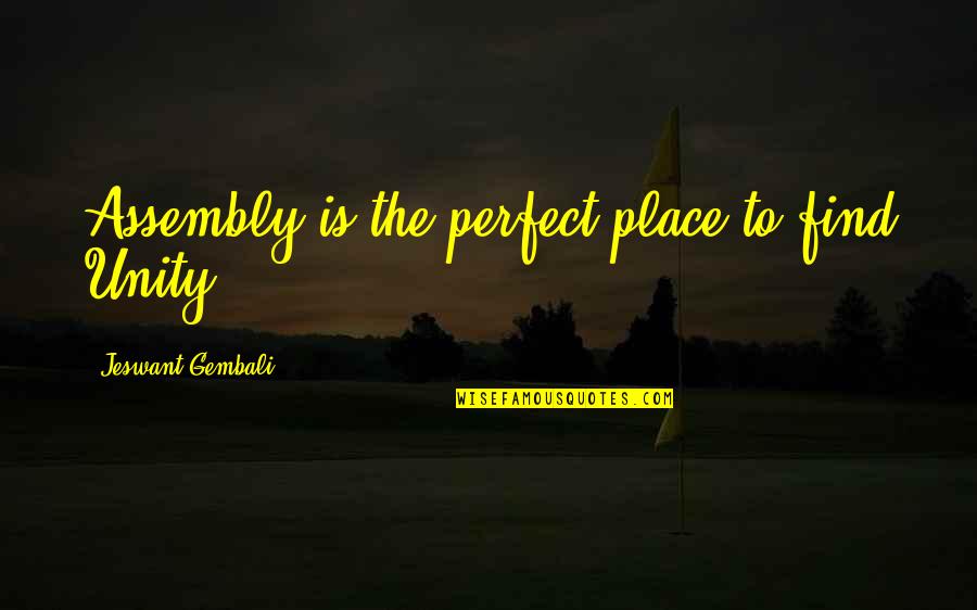 Sam Shoemaker Quotes By Jeswant Gembali: Assembly is the perfect place to find Unity....