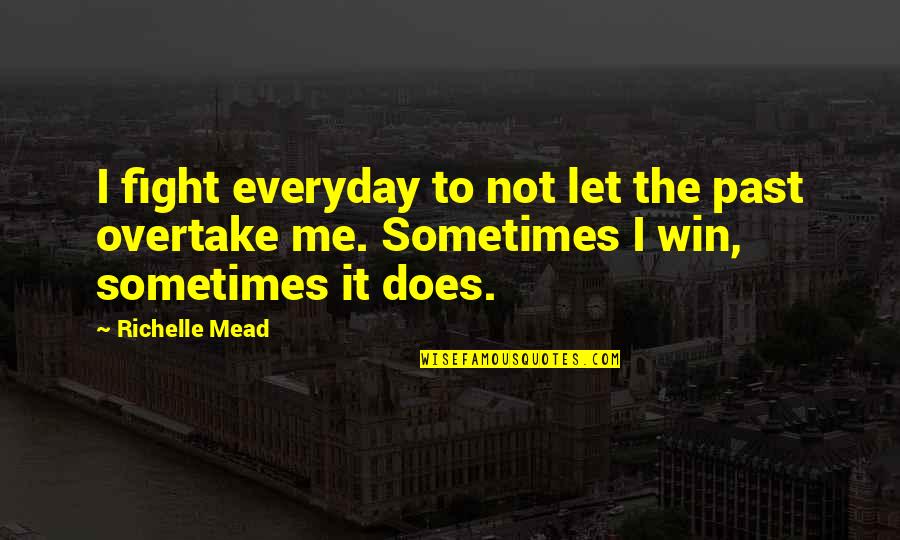 Sam Smith Song Quotes By Richelle Mead: I fight everyday to not let the past