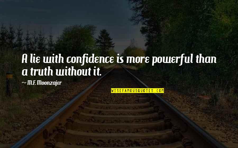 Sam Smiths Quotes By M.F. Moonzajer: A lie with confidence is more powerful than