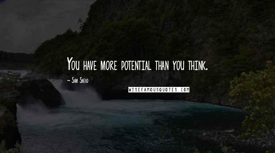 Sam Snead quotes: You have more potential than you think. Sam Snead quotes: You have more potential than you think.