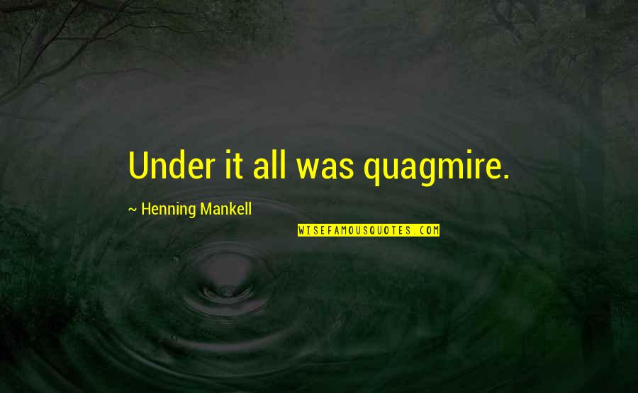 Sam Sparro Quotes By Henning Mankell: Under it all was quagmire.