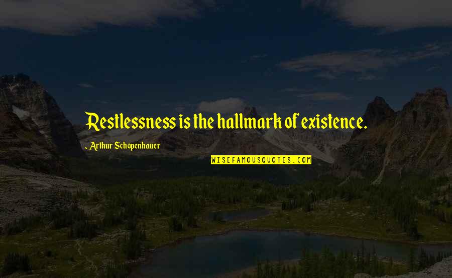 Sam Storms Quotes By Arthur Schopenhauer: Restlessness is the hallmark of existence. Sam Storms Quotes By Arthur Schopenhauer: Restlessness is the hallmark of existence.