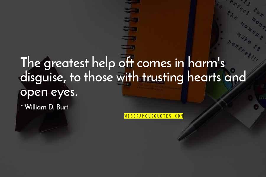 Sam Storms Quotes By William D. Burt: The greatest help oft comes in harm's disguise,