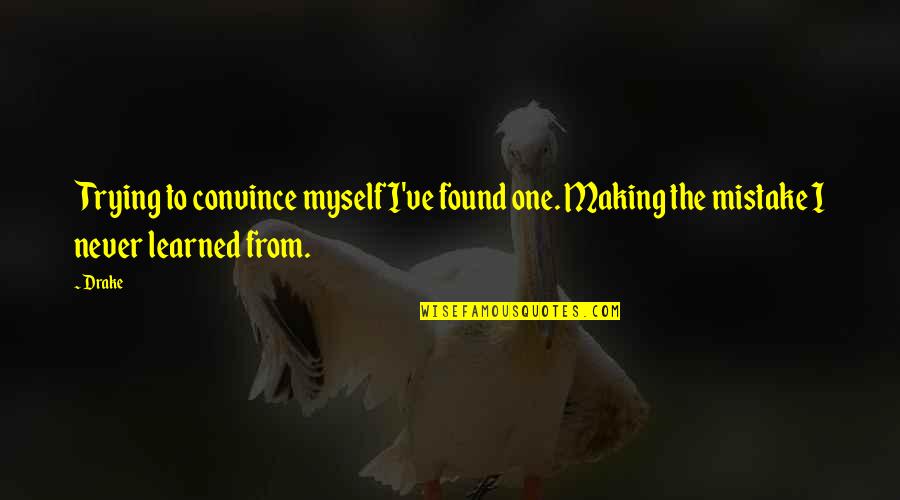 Sam Sullivan Quotes By Drake: Trying to convince myself I've found one. Making