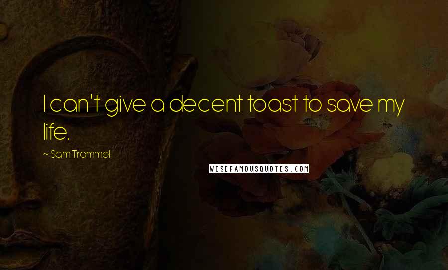Sam Trammell quotes: I can't give a decent toast to save my life.