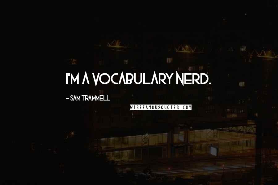 Sam Trammell quotes: I'm a vocabulary nerd.
