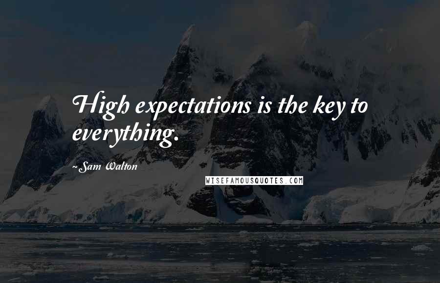 Sam Walton quotes: High expectations is the key to everything. Sam Walton quotes: High expectations is the key to everything.