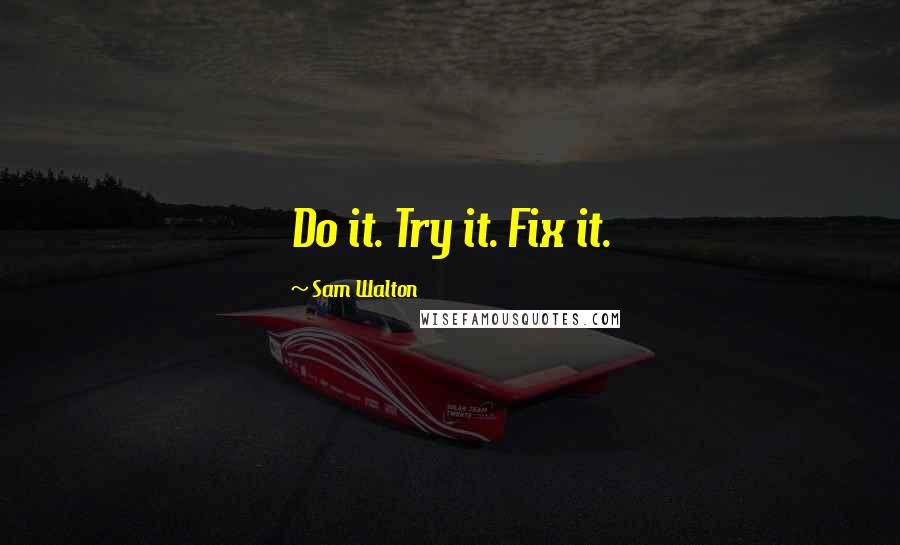 Sam Walton quotes: Do it. Try it. Fix it. Sam Walton quotes: Do it. Try it. Fix it.