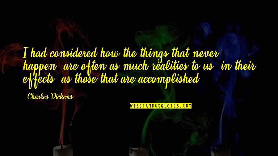 Sam Westing Quotes By Charles Dickens: I had considered how the things that never Sam Westing Quotes By Charles Dickens: I had considered how the things that never