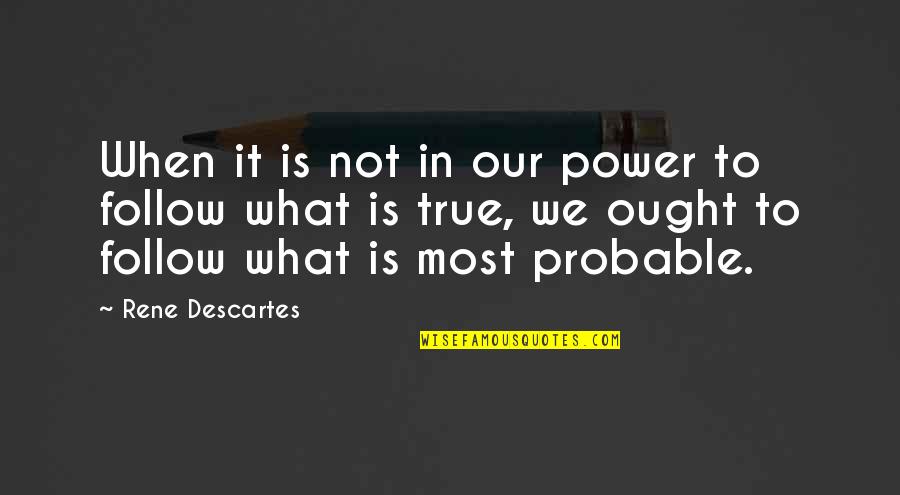 Sam Winchester Quotes By Rene Descartes: When it is not in our power to