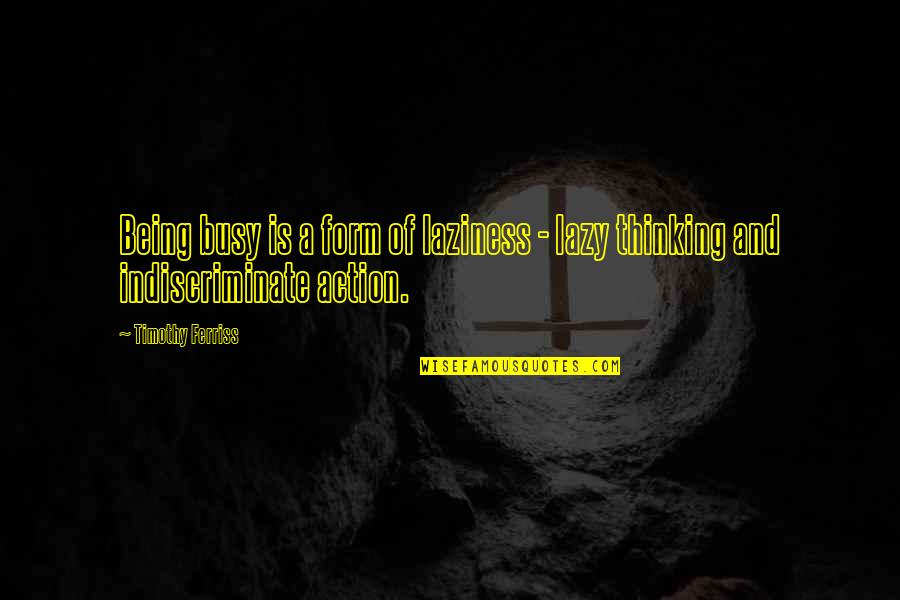 Sam Wise Quotes By Timothy Ferriss: Being busy is a form of laziness -