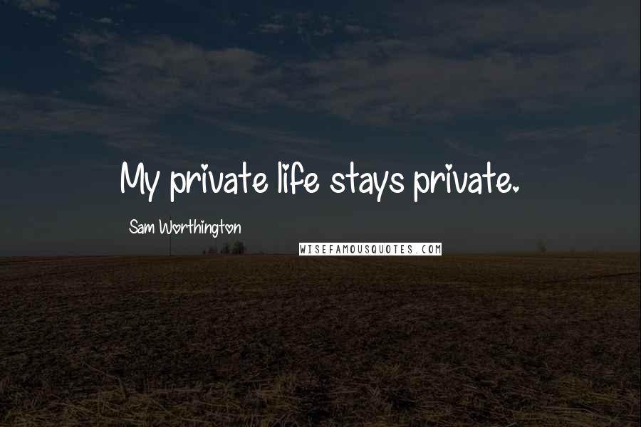 Sam Worthington quotes: My private life stays private.